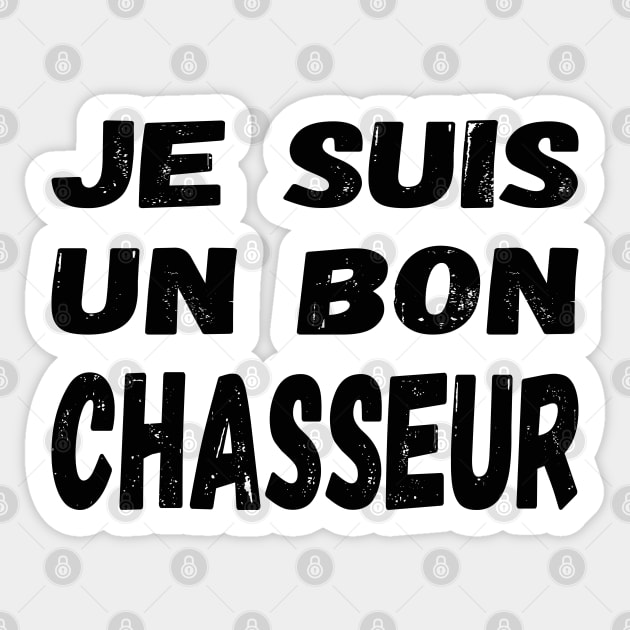 Je suis un bon chasseur (Les Inconnus) - I'm a good hunter / black text Sticker by Babush-kat